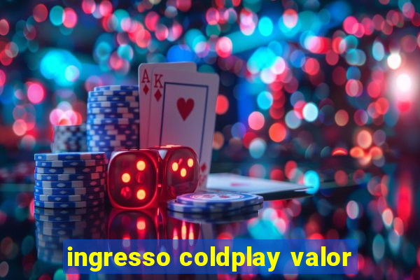 ingresso coldplay valor